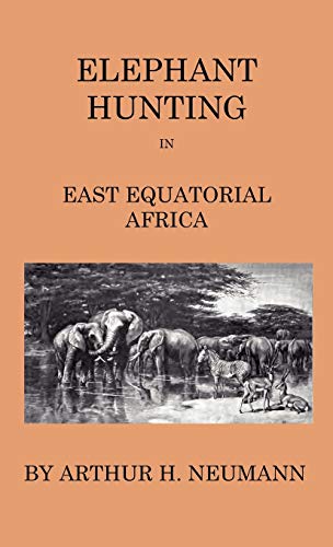 Elephant-Hunting In East Equatorial Africa - Being An Account Of Three Years' Ivory-Hunting Under Mount Kenia And Amoung The Ndorobo Savages Of The ... A Trip To The North End Of Lake Rudolph