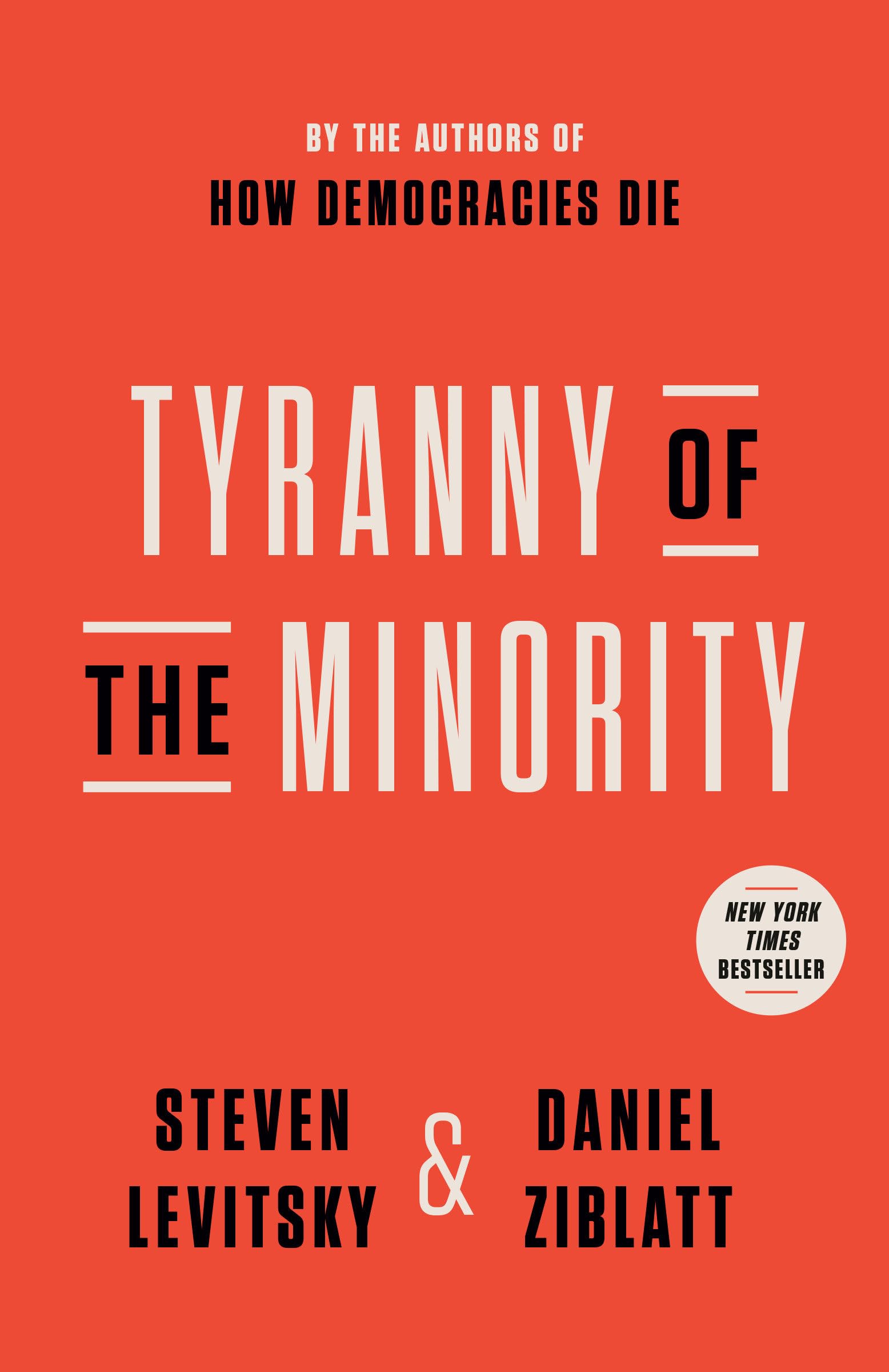 Steven Levitsky Tyranny Of The Minority, Why American Democracy Reached The Breaking Point
