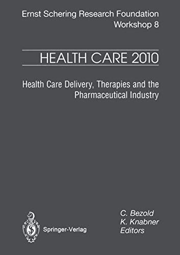 Health Care 2010: Health Care Delivery, Therapies And The Pharmaceutical Industries (Ernst Schering Foundation Symposium Proceedings) (Ernst Schering Foundation Symposium Proceedings, 8, Band 8)