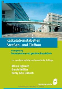 Kalkulationstabellen Straßen- und Tiefbau. Mit Ergänzung Gemeinkosten und gestörte Bauabläufe