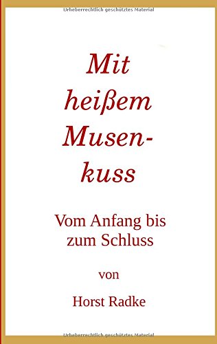 Mit heißem Musenkuss: Vom Anfang bis zum Schluss!