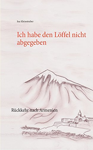 Ich habe den Löffel nicht abgegeben: Rückkehr nach Armenien