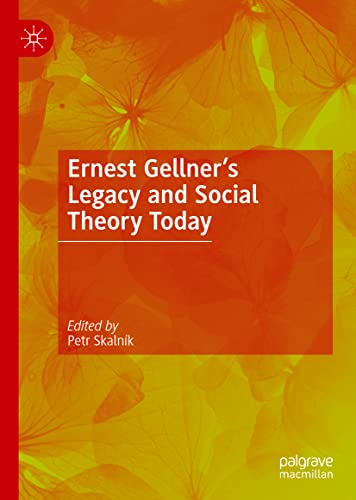 Ernest Gellner’s Legacy and Social Theory Today