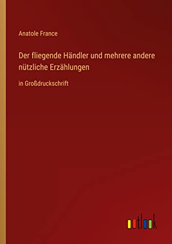 Der fliegende Händler und mehrere andere nützliche Erzählungen: in Großdruckschrift