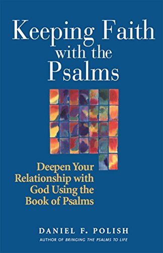 Keeping Faith with the Psalms: Deepen Your Relationship with God Using the Book of Psalms