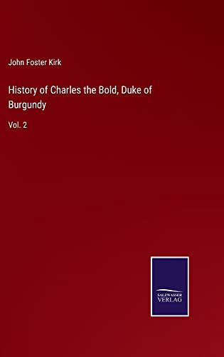 History of Charles the Bold, Duke of Burgundy: Vol. 2