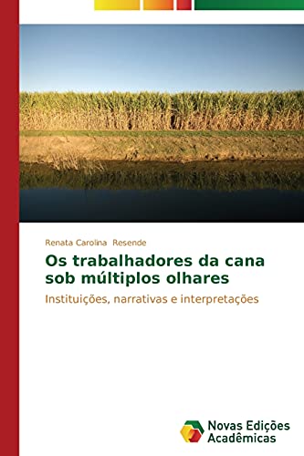 Os trabalhadores da cana sob múltiplos olhares: Instituições, narrativas e interpretações