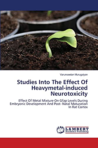 Studies Into The Effect Of Heavymetal-induced Neurotoxicity: Effect Of Metal Mixture On Gfap Levels During Embryonic Development And Post- Natal Maturation In Rat Cortex