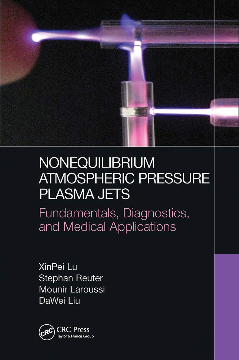 Xinpei Lu Nonequilibrium Atmospheric Pressure Plasma Jets, Fundamentals, Diagnostics, And Medical Applications