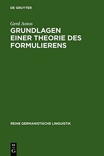 Grundlagen einer Theorie des Formulierens: Textherstellung in geschriebener und gesprochener Sprache (Reihe Germanistische Linguistik, Band 39)