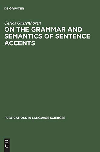 On the Grammar and Semantics of Sentence Accents (Publications in Language Sciences, 16, Band 16)