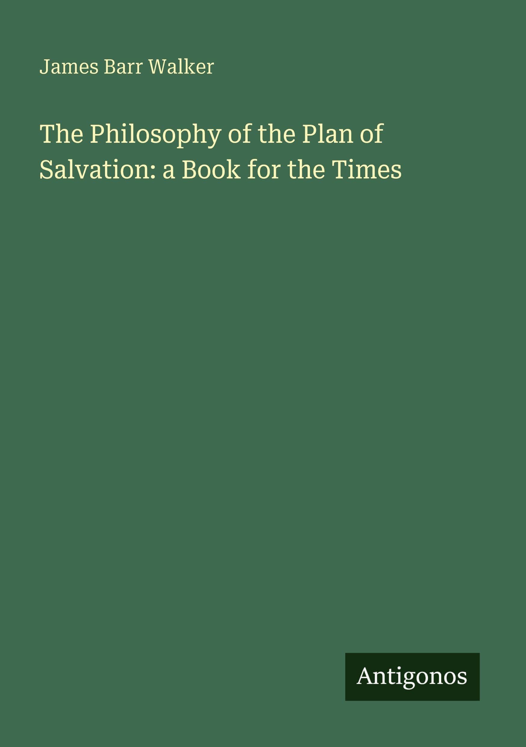 The Philosophy of the Plan of Salvation: a Book for the Times