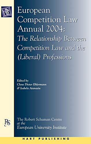 European Competition Law Annual, 2004: The Relationship Between Competition Law and the (Liberal) Professions