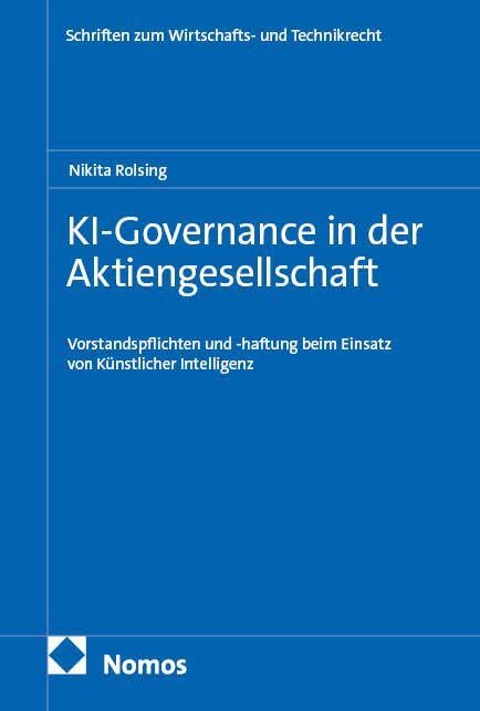 KI-Governance in der Aktiengesellschaft: Vorstandspflichten und -haftung beim Einsatz von Künstlicher Intelligenz (Schriften zum Wirtschafts- und Technikrecht)