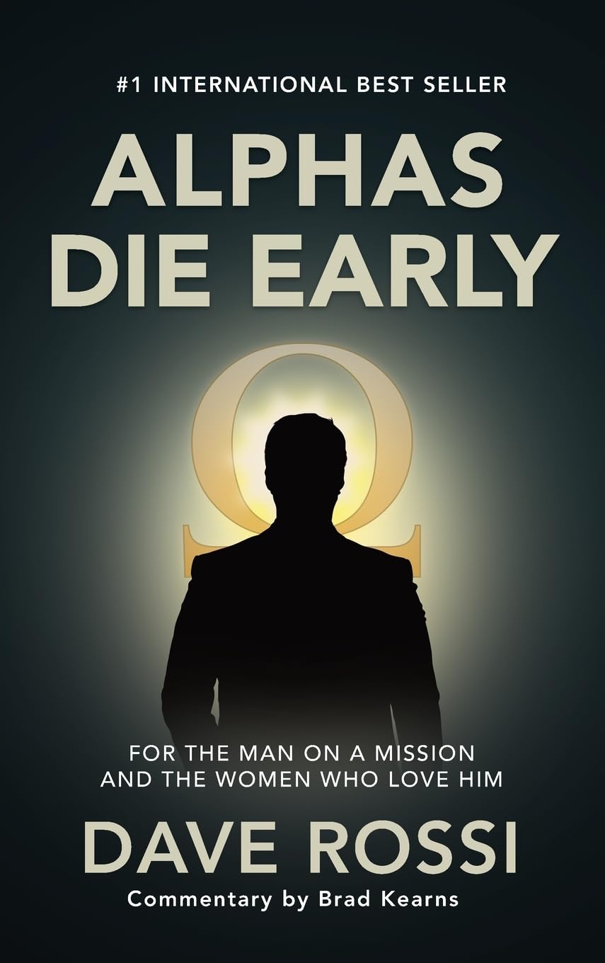Alphas Die Early: For the Man on a Mission - And the Women Who Love Him