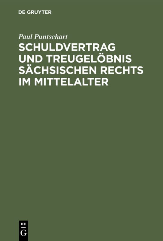 Schuldvertrag und Treugelöbnis sächsischen Rechts im Mittelalter: Ein Beitrag zur Grundauffassung der altdeutschen Obligation