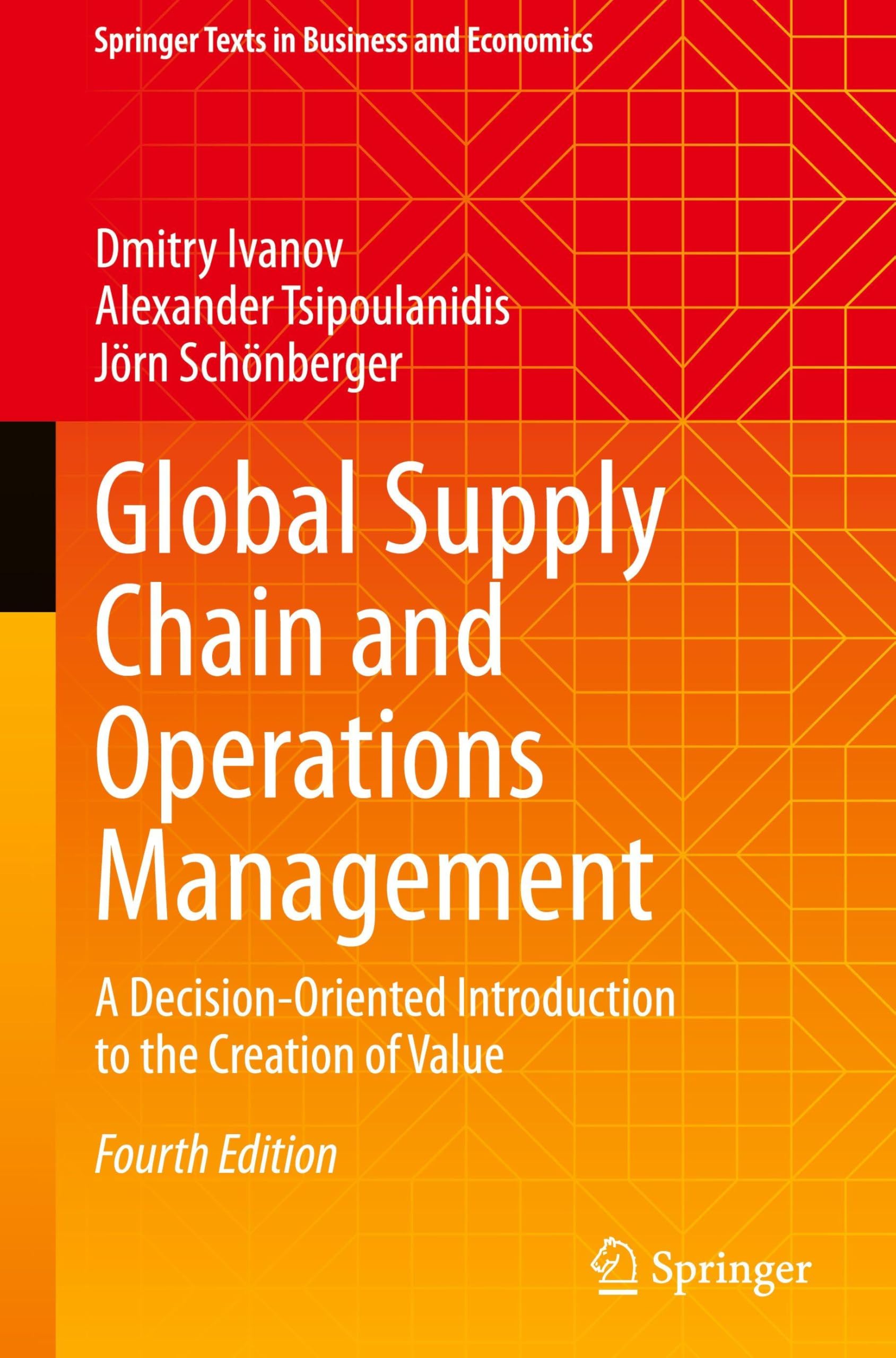 Global Supply Chain and Operations Management: A Decision-Oriented Introduction to the Creation of Value (Springer Texts in Business and Economics)