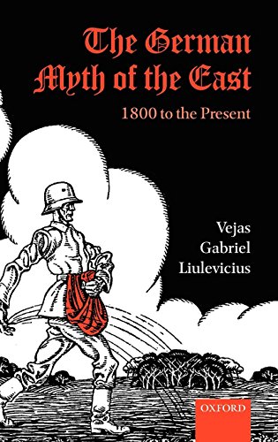 The German Myth of the East: 1800 to the Present (Oxford Studies in Medieval European History)
