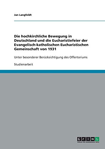 Die hochkirchliche Bewegung in Deutschland und die Eucharistiefeier der Evangelisch-katholischen Eucharistischen Gemeinschaft von 1931: Unter besonderer Berücksichtigung des Offertoriums