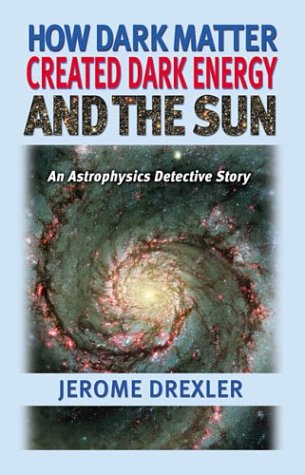 How Dark Matter Created Dark Energy and the Sun: An Astrophysics Detective Story