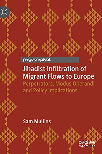 Jihadist Infiltration of Migrant Flows to Europe: Perpetrators, Modus Operandi and Policy Implications