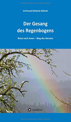 Der Gesang des Regenbogens – Reise nach Innen: Weg des Herzens