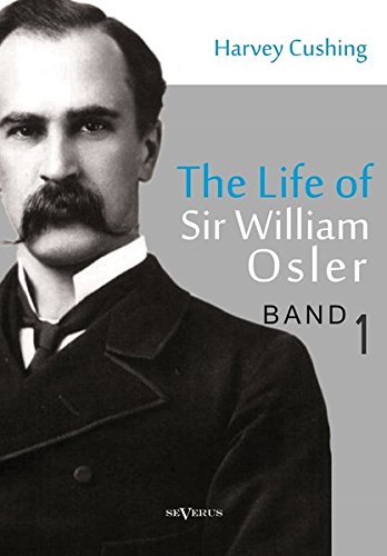 The life of Sir William Osler, Volume 1