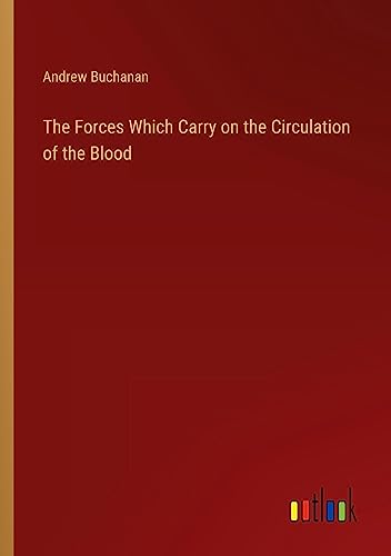The Forces Which Carry on the Circulation of the Blood