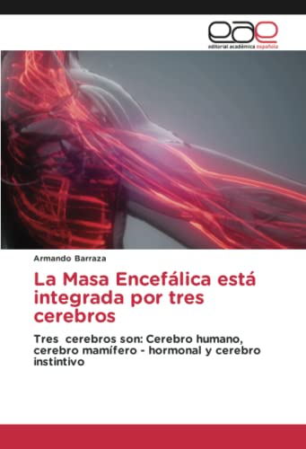 La Masa Encefálica está integrada por tres cerebros: Tres cerebros son: Cerebro humano, cerebro mamífero - hormonal y cerebro instintivo