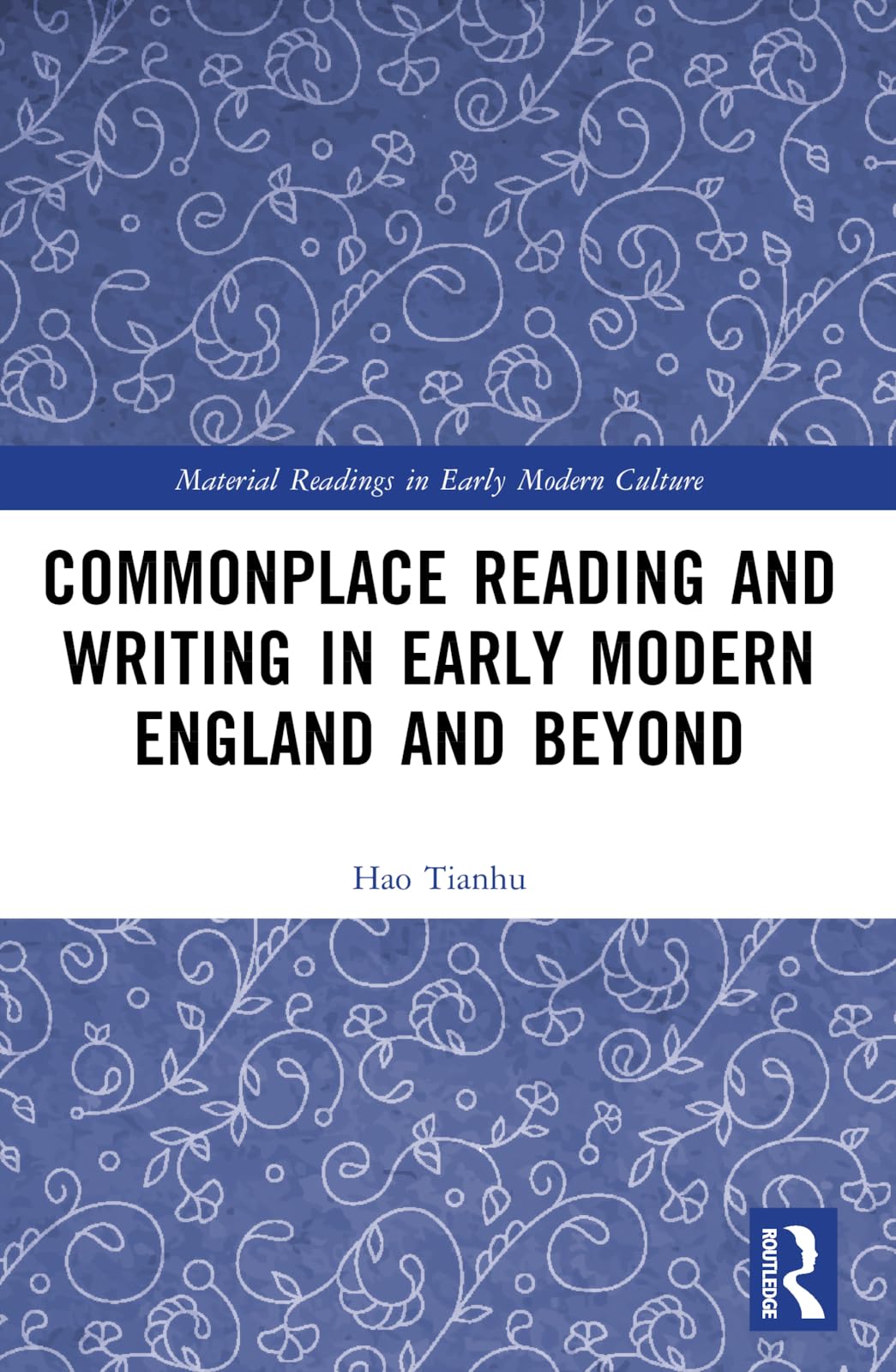 Commonplace Reading and Writing in Early Modern England and Beyond (Material Readings in Early Modern Culture)