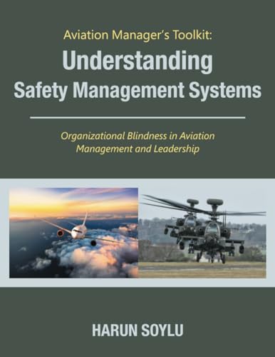 Aviation Manager’s Toolkit: Understanding Safety Management Systems: Organizational Blindness in Aviation Management and Leadership