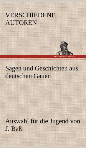 Sagen und Geschichten aus deutschen Gauen: Auswahl für die Jugend von J. Baß.