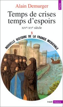 Nouvelle histoire de la France médiévale. Vol. 5. Temps de crises, temps d'espoir : XIVe-XVe siècle