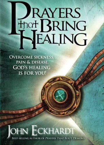 John Eckhardt Prayers That Bring Healing (Prayers For Spiritual Battle)
