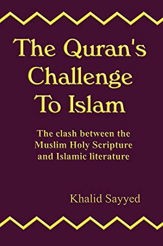 The Quran's Challenge to Islam: The Clash Between the Mulsim Holy Scripture and Islamic Literature