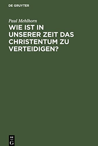 Wie ist in unserer Zeit das Christentum zu verteidigen?: Ein Vortrag