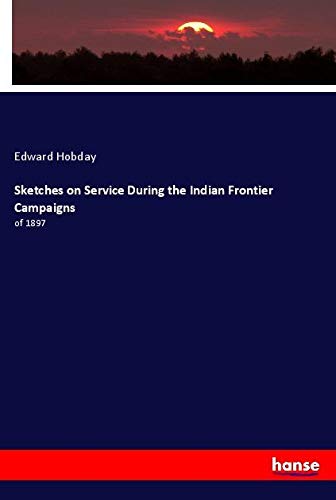 Sketches on Service During the Indian Frontier Campaigns: of 1897
