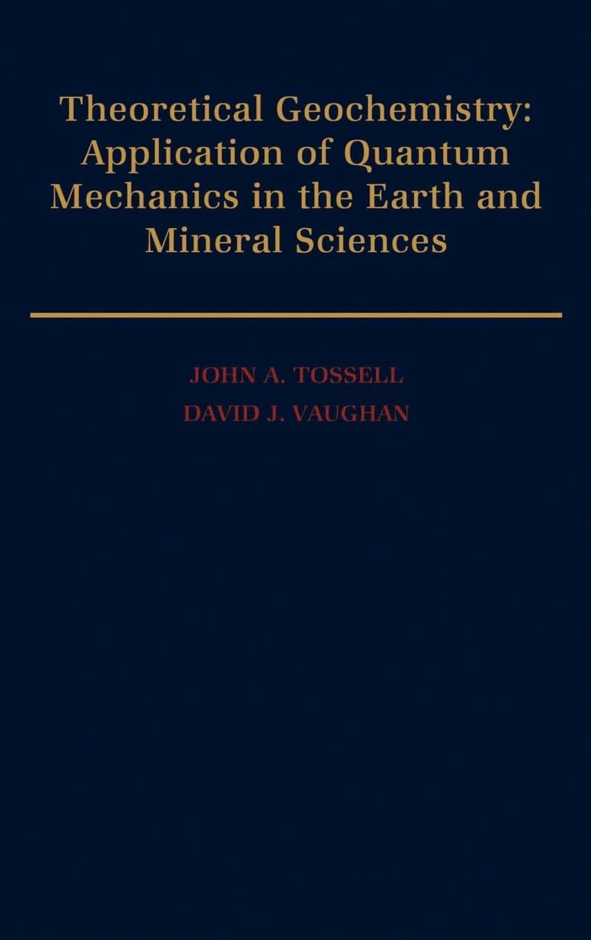 Theoretical Geochemistry: Applications of Quantum Mechanics in the Earth and Mineral Sciences
