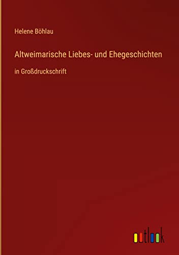 Altweimarische Liebes- und Ehegeschichten: in Großdruckschrift