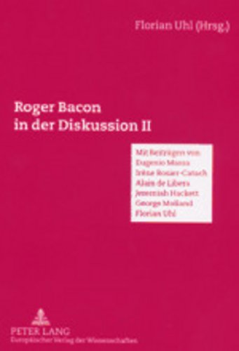 Roger Bacon in der Diskussion II: Mit Beiträgen von Eugenio Massa, Alain de Libera, Irene Rosier-Catach, Jeremiah Hackett, George Mulland, Florian Uhl