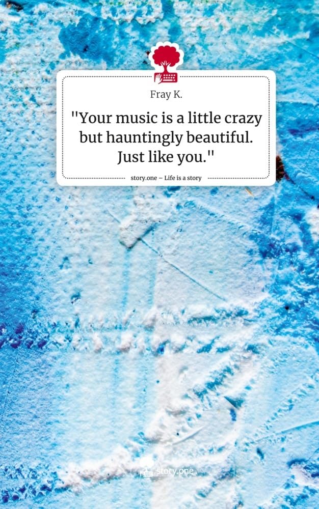 Your music is a little crazy but hauntingly beautiful. Just like you.. Life is a Story - story.one