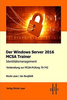 Der Windows Server 2016 MCSA Trainer, Identitätsmanagement, Vorbereitung zur MCSA-Prüfung 70-742