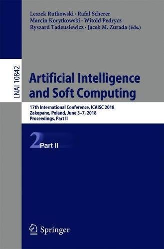 Artificial Intelligence and Soft Computing: 17th International Conference, ICAISC 2018, Zakopane, Poland, June 3-7, 2018, Proceedings, Part II (Lecture Notes in Computer Science, Band 10842)
