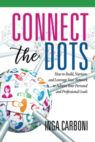 Connect the Dots: How to Build, Nurture, and Leverage Your Network to Achieve Your Personal and Professional Goals: How to Build, Nurture, and ... Your Personal and Professional Goals (HC)