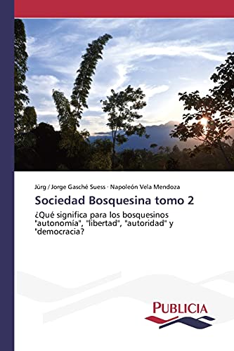Sociedad Bosquesina tomo 2: ¿Qué significa para los bosquesinos autonomía, libertad, autoridad y democracia?
