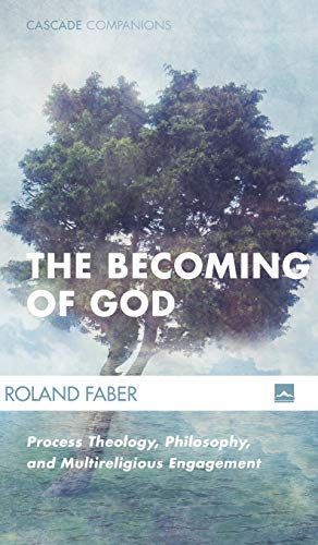 The Becoming of God: Process Theology, Philosophy, and Multireligious Engagement (Cascade Companions)