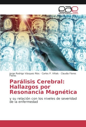 Parálisis Cerebral: Hallazgos por Resonancia Magnética: y su relación con los niveles de severidad de la enfermedad