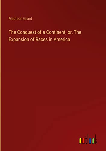 The Conquest of a Continent; or, The Expansion of Races in America