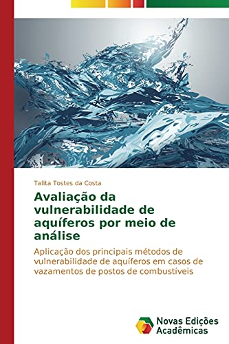 Avaliação da vulnerabilidade de aquíferos por meio de análise: Aplicação dos principais métodos de vulnerabilidade de aquíferos em casos de vazamentos de postos de combustíveis
