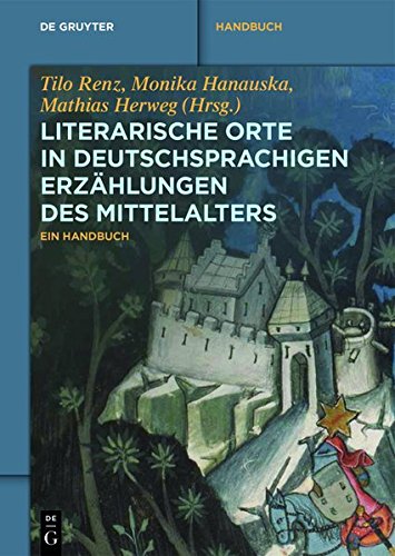 Literarische Orte in deutschsprachigen Erzählungen des Mittelalters: Ein Handbuch (De Gruyter Reference)